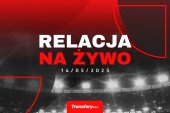 Transfery - Relacja na żywo [14/05/2025]
