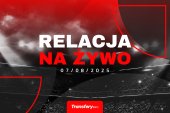Transfery - Relacja na żywo [07/08/2025]