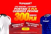 Pewne 300 złotych za dowolny typ na hit Legia Warszawa - Lech Poznań
