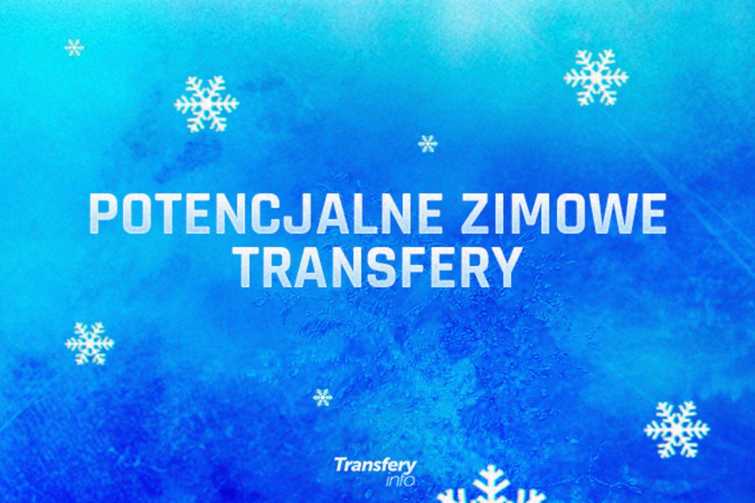 Na jakie transfery czekamy? 39 potencjalnych ruchów w trakcie zimowego okienka!