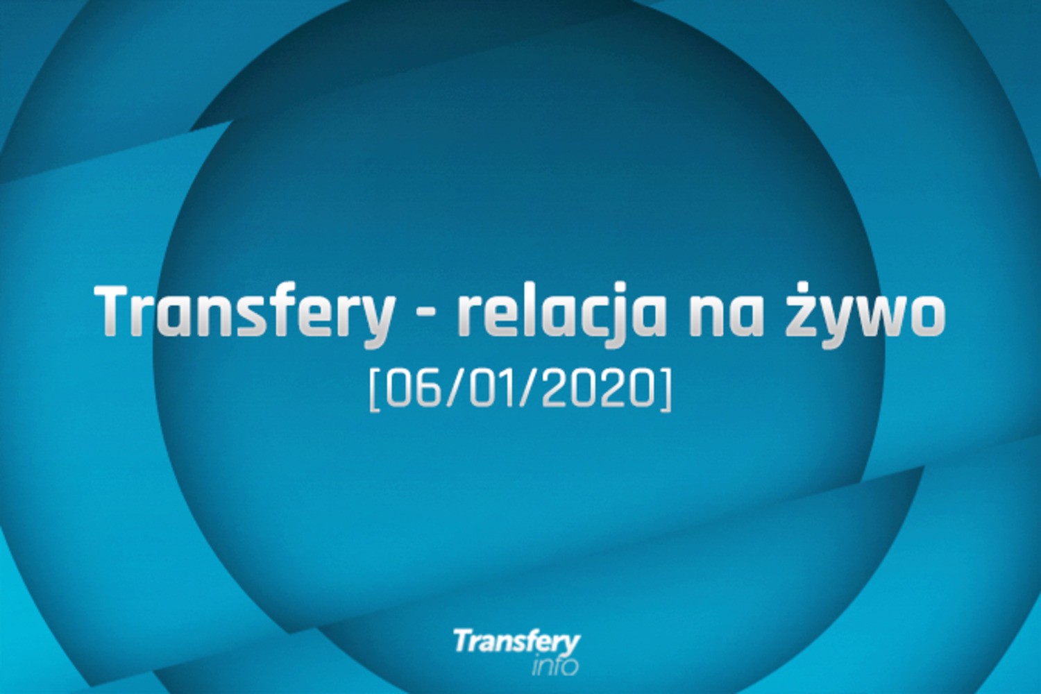 Transfery - Relacja na żywo [06/01/2020]