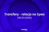Transfery - Relacja na żywo [09/01/2020]
