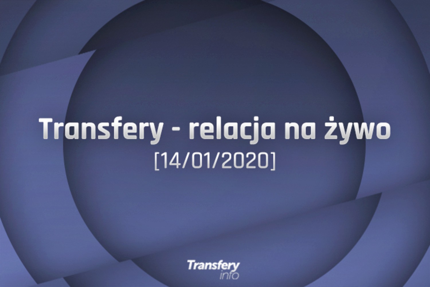 Transfery - Relacja na żywo [14/01/2020]