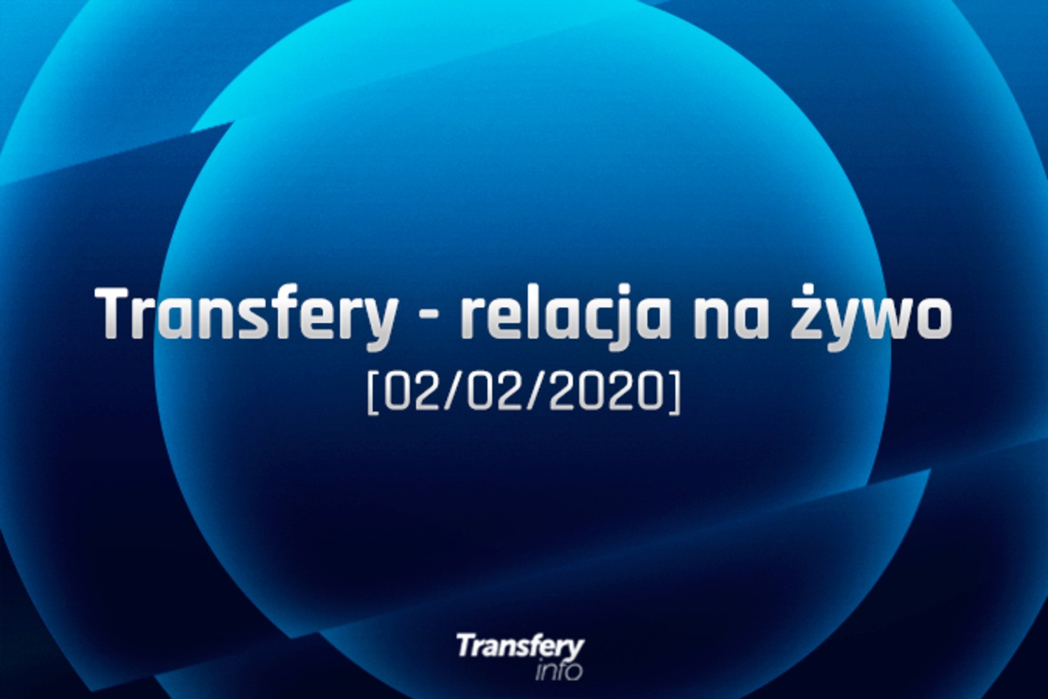 Transfery - Relacja na żywo [02/02/2020]