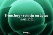 Transfery - Relacja na żywo [12/02/2020]