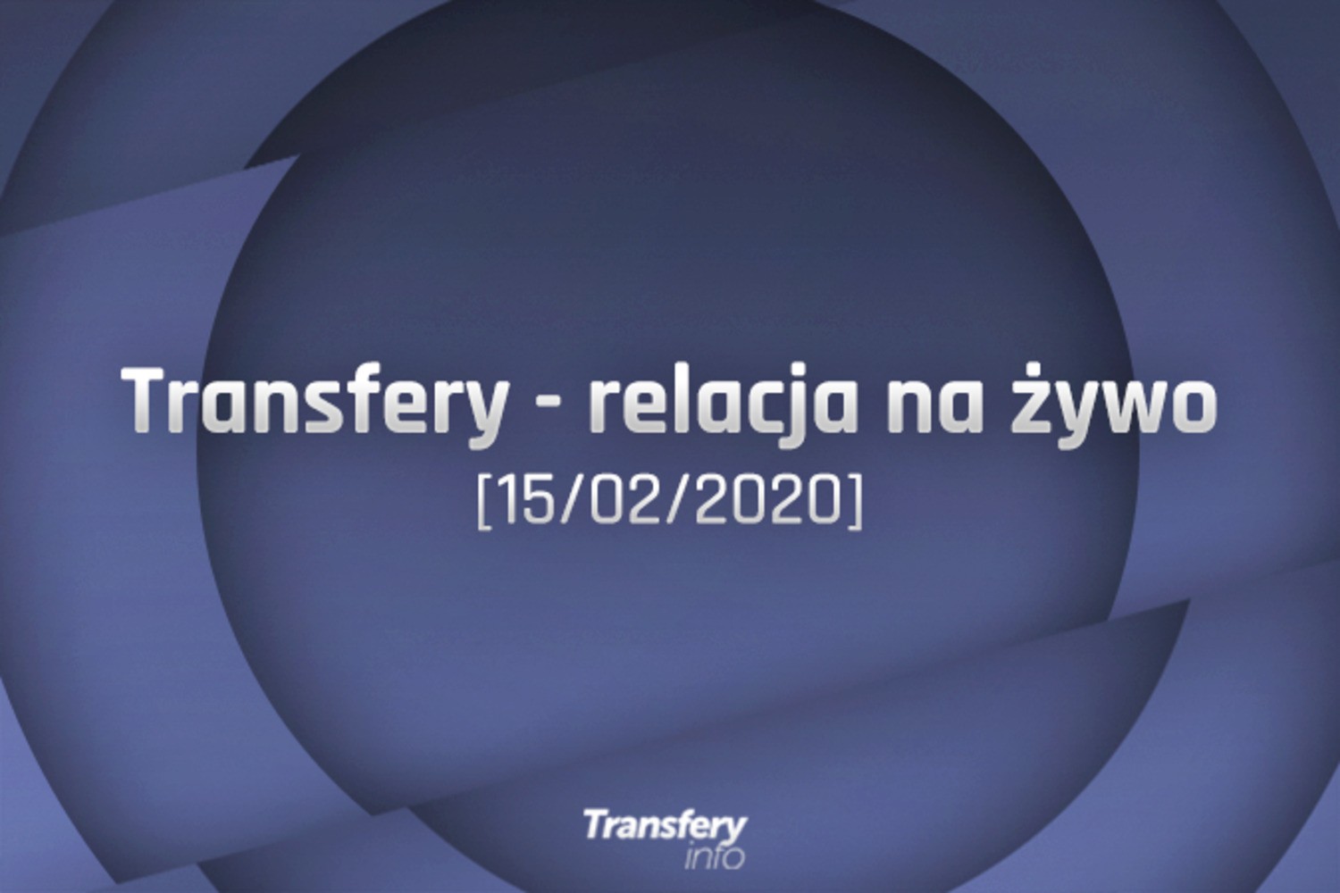 Transfery - Relacja na żywo [15/02/2020]