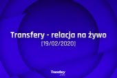 Transfery - Relacja na żywo [19/02/2020]