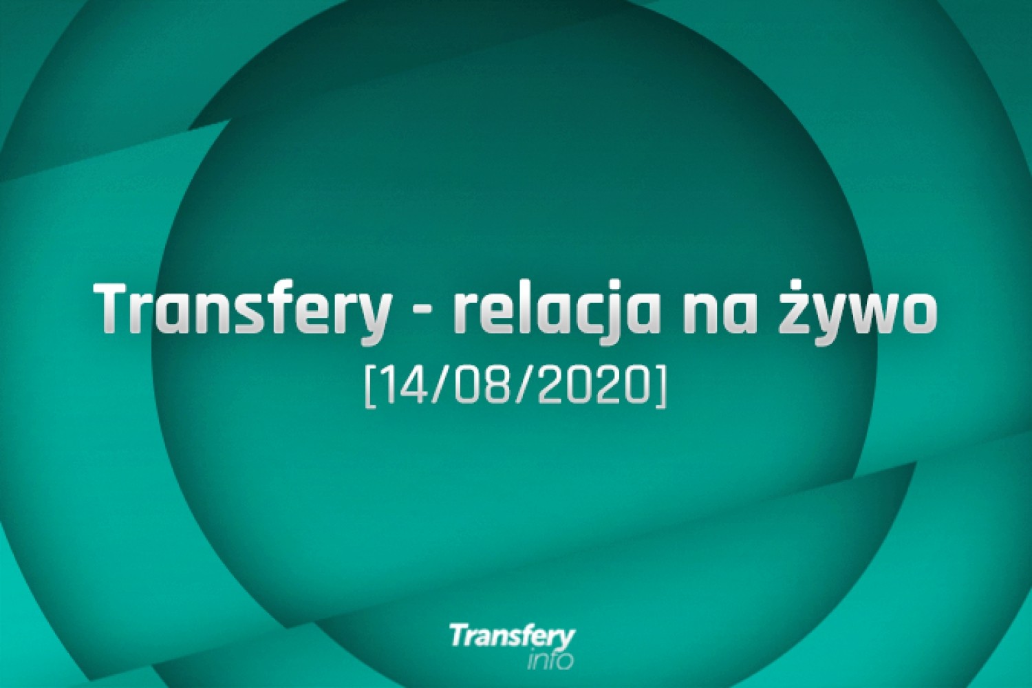 Transfery - Relacja na żywo [14/08/2020]