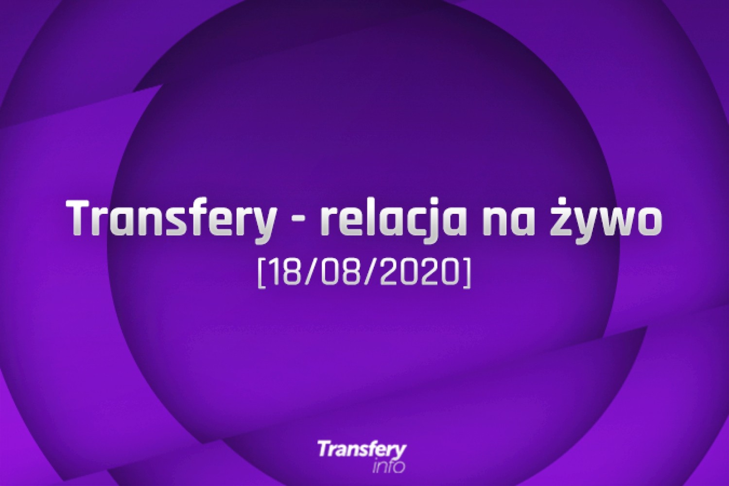 Transfery - Relacja na żywo [18/08/2020]