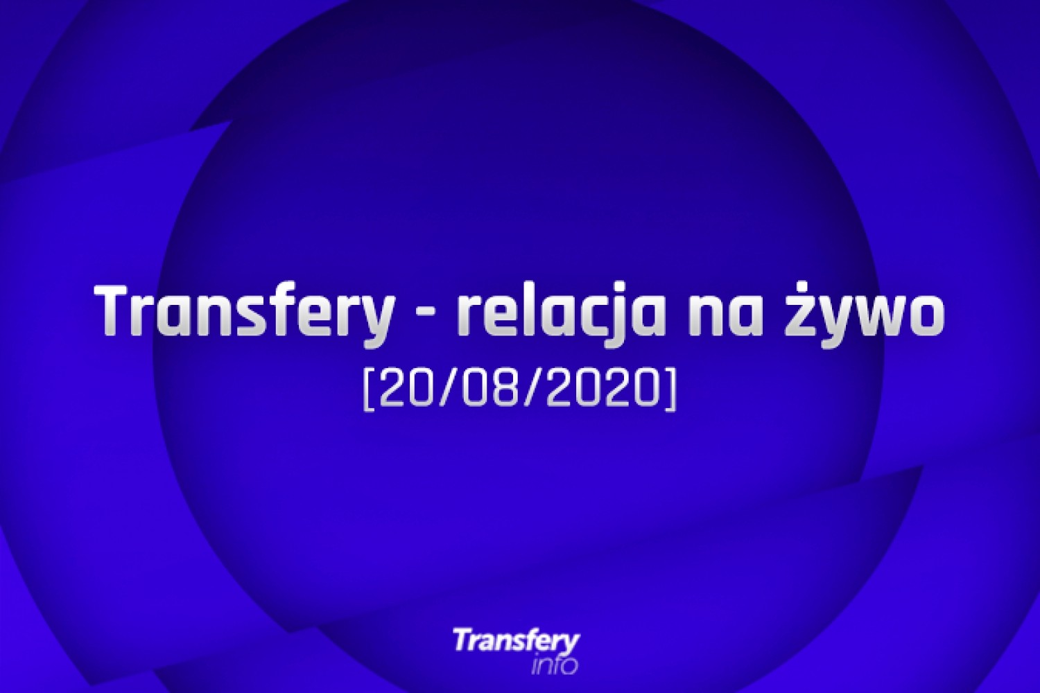 Transfery - Relacja na żywo [20/08/2020]