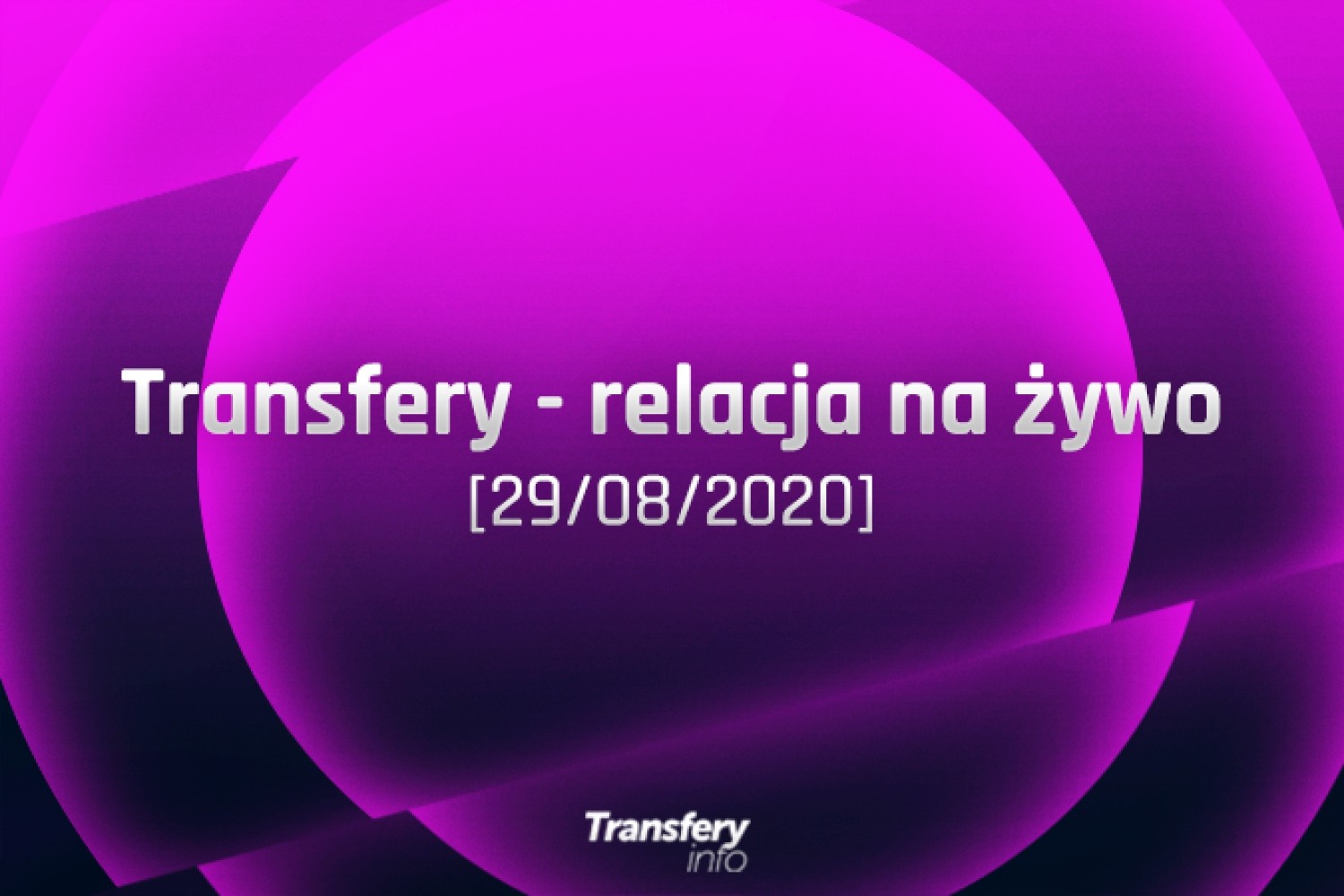 Transfery - Relacja na żywo [29/08/2020]