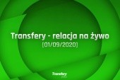 Transfery - Relacja na żywo [01/09/2020]