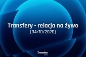 Transfery - Relacja na żywo [04/10/2020]