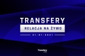 Transfery - Relacja na żywo [31/01/2021]