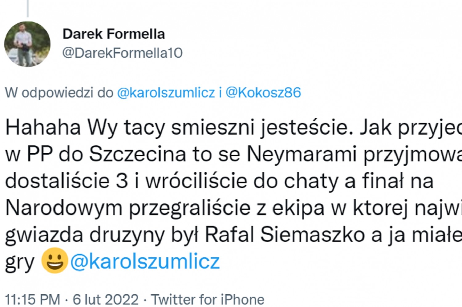 Dariusz Formella dyskutuje na Twitterze: „Hahaha. Wy tacy śmieszni jesteście. Jak przyjechaliście w PP do Szczecina to se Neymarami przyjmowałem”