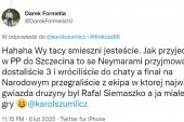 Dariusz Formella dyskutuje na Twitterze: „Hahaha. Wy tacy śmieszni jesteście. Jak przyjechaliście w PP do Szczecina to se Neymarami przyjmowałem”