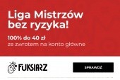 Liga Mistrzów bez ryzyka w Fuksiarz.pl! 100% do 40 zł, zwrot na konto główne