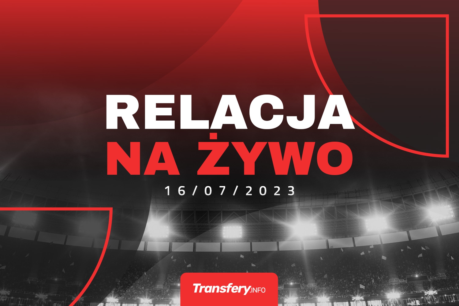 Transfery - Relacja na żywo [16/07/2023]