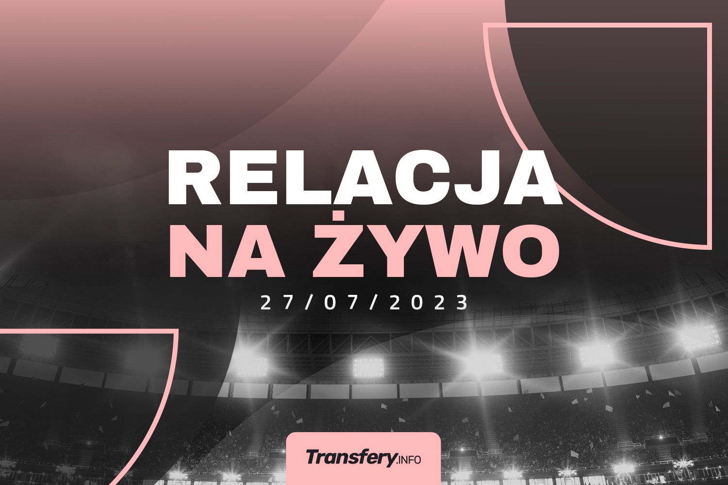 Transfery - Relacja na żywo [27/07/2023]